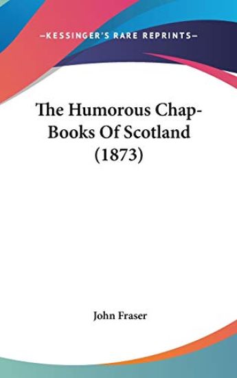 The Humorous Chap-Books Of Scotland (1873)