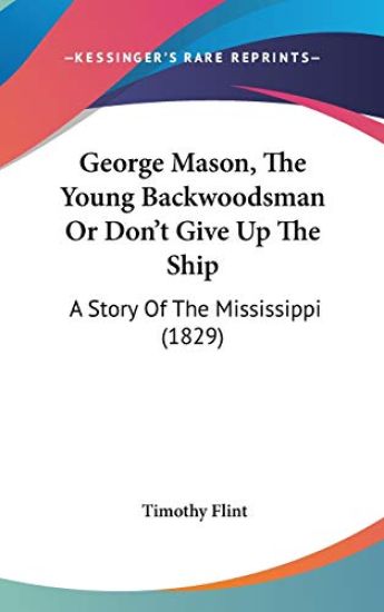 George Mason, The Young Backwoodsman Or Don't Give Up The Ship: A Story Of The Mississippi (1829)
