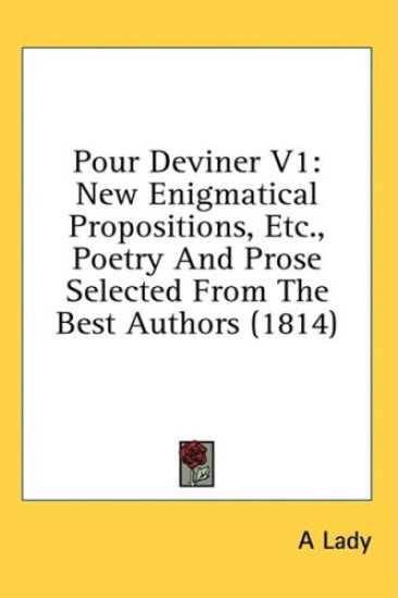 Pour Deviner V1: New Enigmatical Propositions, Etc., Poetry And Prose Selected From The Best Authors (1814)
