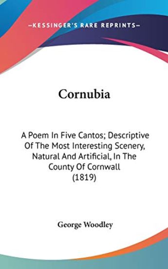 Cornubia: A Poem In Five Cantos; Descriptive Of The Most Interesting Scenery, Natural And Artificial, In The County Of Cornwall (1819)