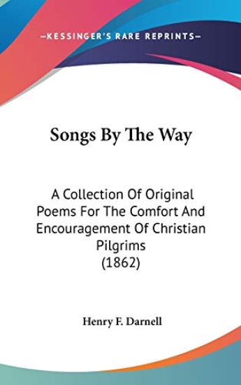 Songs By The Way: A Collection Of Original Poems For The Comfort And Encouragement Of Christian Pilgrims (1862)