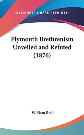 Plymouth Brethrenism Unveiled And Refuted (1876)
