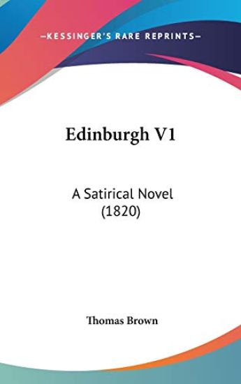 Edinburgh V1: A Satirical Novel (1820)