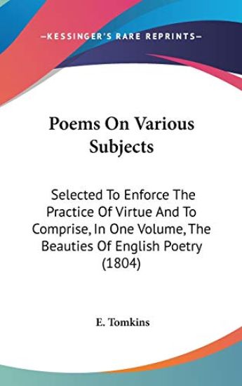 Poems On Various Subjects: Selected To Enforce The Practice Of Virtue And To Comprise, In One Volume, The Beauties Of English Poetry (1804)