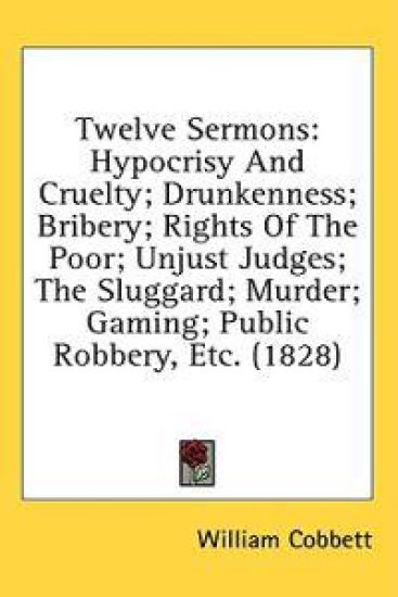 Twelve Sermons: Hypocrisy And Cruelty; Drunkenness; Bribery; Rights Of The Poor; Unjust Judges; The Sluggard; Murder; Gaming; Public Robbery, Etc. (18