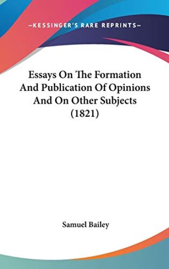 Essays On The Formation And Publication Of Opinions And On Other Subjects (1821)
