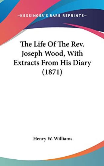 The Life Of The Rev. Joseph Wood, With Extracts From His Diary (1871)