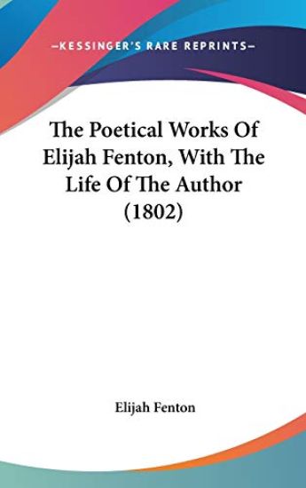 The Poetical Works Of Elijah Fenton, With The Life Of The Author (1802)
