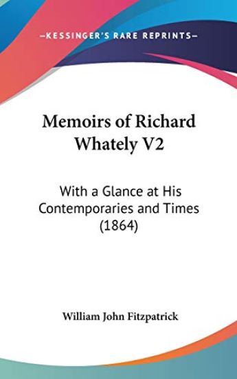 Memoirs Of Richard Whately V2: With A Glance At His Contemporaries And Times (1864)