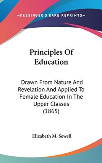 Principles Of Education: Drawn From Nature And Revelation And Applied To Female Education In The Upper Classes (1865)
