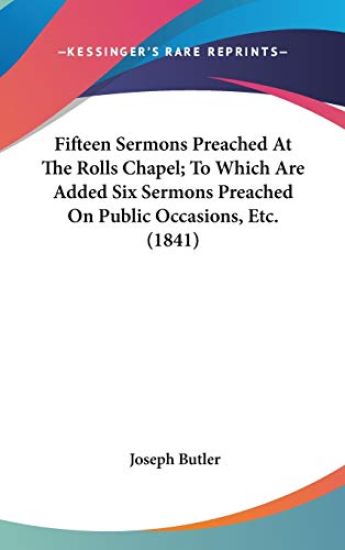 Fifteen Sermons Preached At The Rolls Chapel; To Which Are Added Six Sermons Preached On Public Occasions, Etc. (1841)