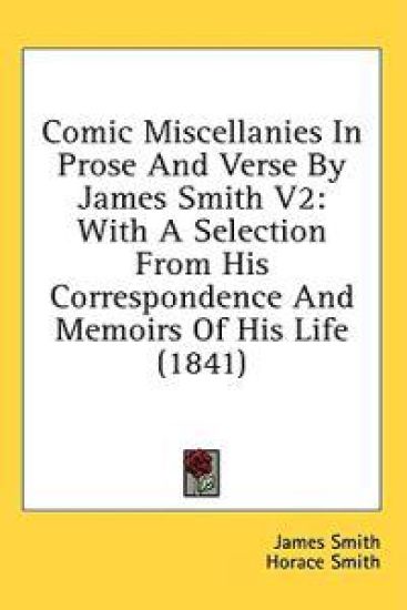 Comic Miscellanies In Prose And Verse By James Smith V2: With A Selection From His Correspondence And Memoirs Of His Life (1841)