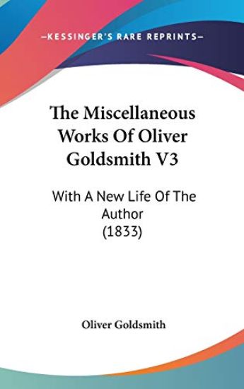 The Miscellaneous Works Of Oliver Goldsmith V3: With A New Life Of The Author (1833)