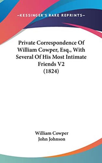 Private Correspondence Of William Cowper, Esq., With Several Of His Most Intimate Friends V2 (1824)