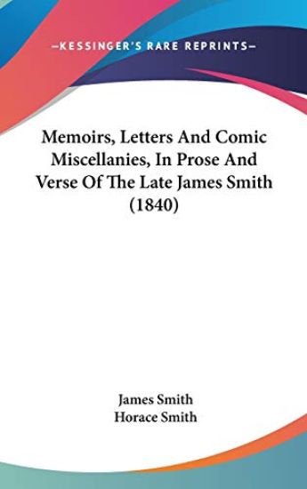 Memoirs, Letters And Comic Miscellanies, In Prose And Verse Of The Late James Smith (1840)