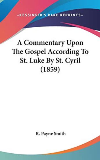 A Commentary Upon The Gospel According To St. Luke By St. Cyril (1859)