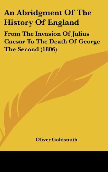 An Abridgment Of The History Of England: From The Invasion Of Julius Caesar To The Death Of George The Second (1806)