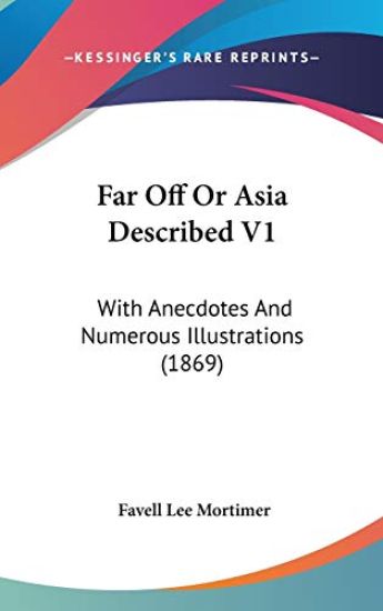 Far Off Or Asia Described V1: With Anecdotes And Numerous Illustrations (1869)
