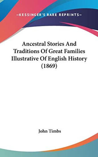 Ancestral Stories And Traditions Of Great Families Illustrative Of English History (1869)