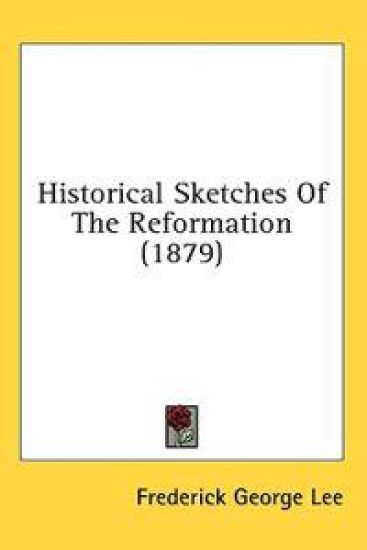 Historical Sketches Of The Reformation (1879)