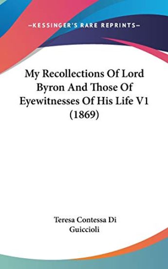 My Recollections Of Lord Byron And Those Of Eyewitnesses Of His Life V1 (1869)