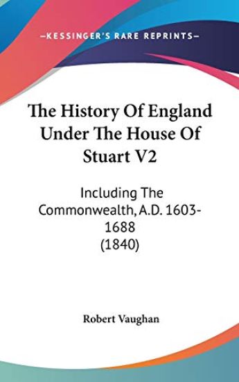 The History Of England Under The House Of Stuart V2: Including The Commonwealth, A.D. 1603-1688 (1840)