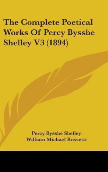 The Complete Poetical Works of Percy Bysshe Shelley