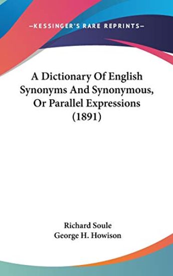 A Dictionary of English Synonyms and Synonymous, or Parallel Expressions