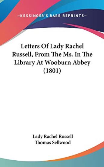 Letters Of Lady Rachel Russell, From The Ms. In The Library At Wooburn Abbey (1801)