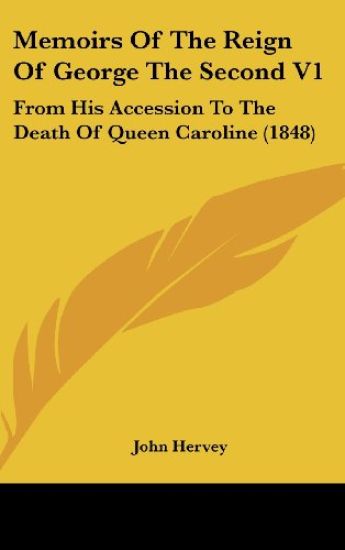Memoirs Of The Reign Of George The Second V1: From His Accession To The Death Of Queen Caroline (1848)