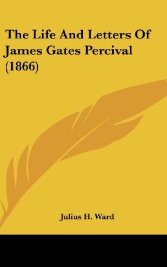 The Life And Letters Of James Gates Percival (1866)