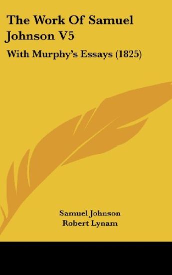 The Work Of Samuel Johnson V5: With Murphy's Essays (1825)