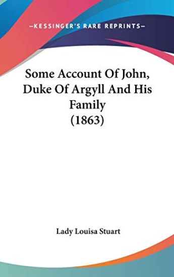 Some Account Of John, Duke Of Argyll And His Family (1863)