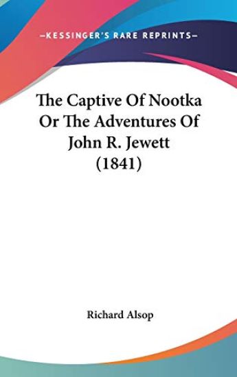 The Captive Of Nootka Or The Adventures Of John R. Jewett (1841)