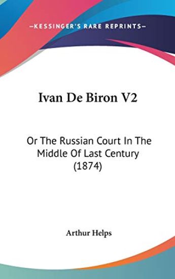 Ivan De Biron V2: Or The Russian Court In The Middle Of Last Century (1874)