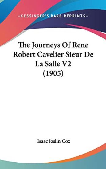 The Journeys of Rene Robert Cavelier Sieur De La Salle