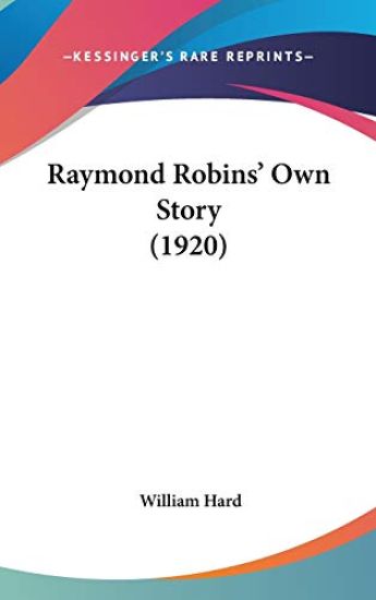 Raymond Robins' Own Story