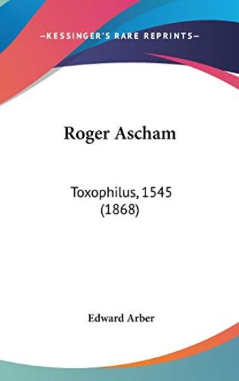 Roger Ascham: Toxophilus, 1545 (1868)