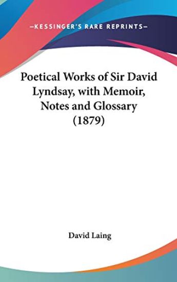 Poetical Works Of Sir David Lyndsay, With Memoir, Notes And Glossary (1879)