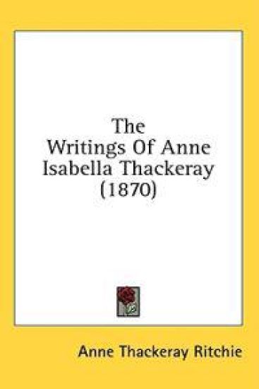 The Writings Of Anne Isabella Thackeray (1870)