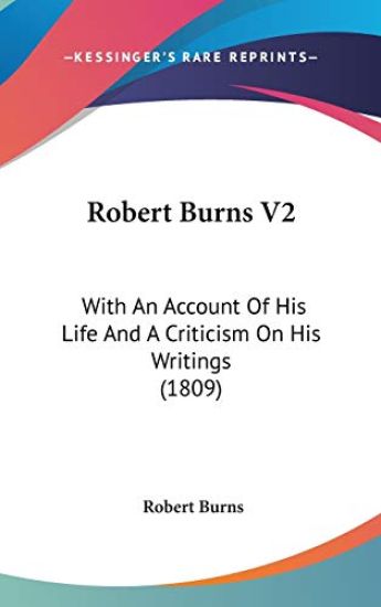 Robert Burns V2: With An Account Of His Life And A Criticism On His Writings (1809)