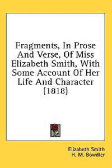Fragments, In Prose And Verse, Of Miss Elizabeth Smith, With Some Account Of Her Life And Character (1818)