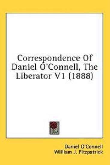Correspondence of Daniel O'connell, the Liberator