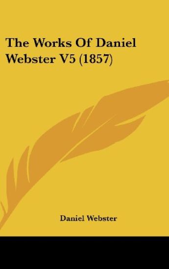 The Works Of Daniel Webster V5 (1857)