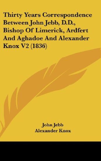 Thirty Years Correspondence Between John Jebb, D.D., Bishop Of Limerick, Ardfert And Aghadoe And Alexander Knox V2 (1836)