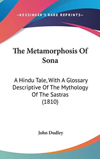 The Metamorphosis Of Sona: A Hindu Tale, With A Glossary Descriptive Of The Mythology Of The Sastras (1810)