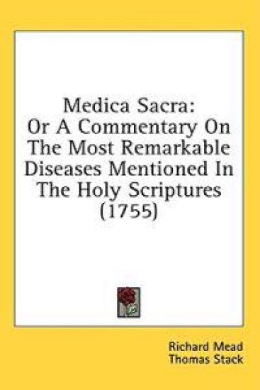 Medica Sacra: Or A Commentary On The Most Remarkable Diseases Mentioned In The Holy Scriptures (1755)