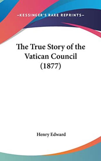 The True Story Of The Vatican Council (1877)