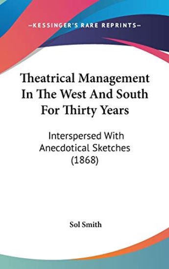 Theatrical Management In The West And South For Thirty Years: Interspersed With Anecdotical Sketches (1868)