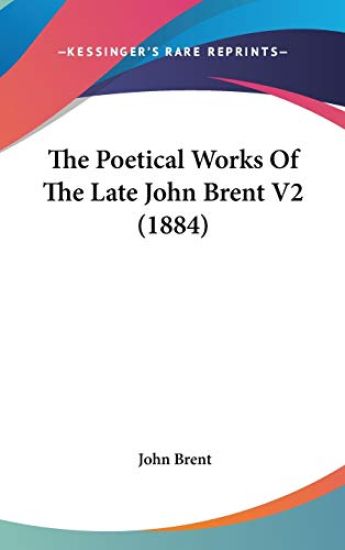 The Poetical Works Of The Late John Brent V2 (1884)